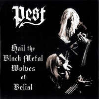 Pest - Hail The Black Metal Wolves Of Belial 
