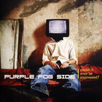 Purple Fog Side - Could It Ever Be Expressed