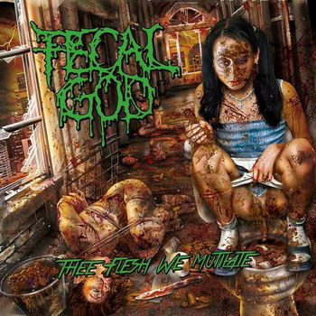 Fecal God - Thee Flesh We Mutilate