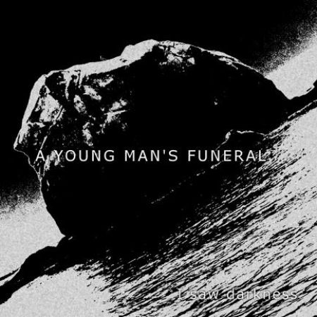 A Young Man's Funeral - I Saw Darkness