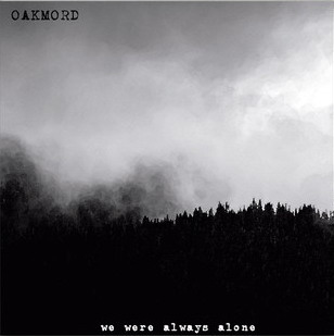 Oakmord - We Were Always Alone