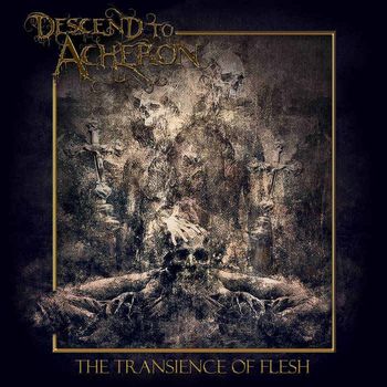 Descend To Acheron - The Transcience Of Flesh