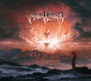 Morhana - When the Earth Was Forged