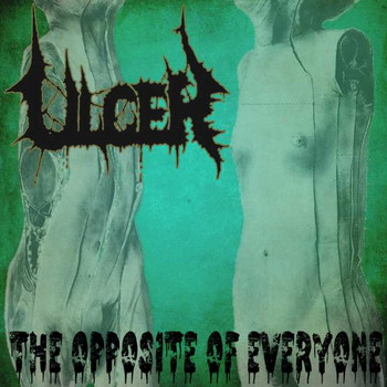 Ulcer - The Opposite Of Everyone