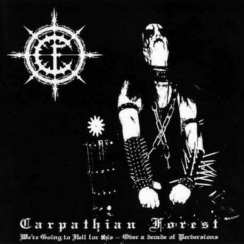 Carpathian Forest - We're Going to Hell for This - Over a Decade of Perversions