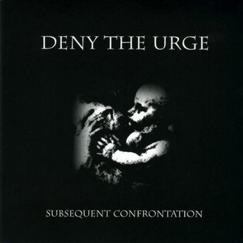 Deny The Urge - Subsequent Confrontation