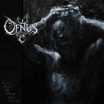 Ofnus - Time Held Me Grey and Dying